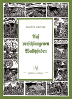 Auf verschlungenen Waldpfaden - Bayerischer Wald und Böhmerwald dargestellt in Holzschnitten
