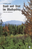 Land und Leut im Waldgebirge - Herzerfrischende Erzählungen aus dem Bayerischen Wald
