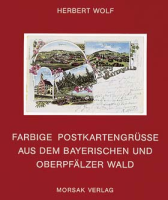 Farbige Postkartengrüße aus dem Bayerischen und Oberpfälzer Wald (Bildband)