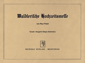 Waldlerische Hochzeitsmesse - dreistimmiger Notensatz von Paul Friedl (Baumsteftenlenz)
