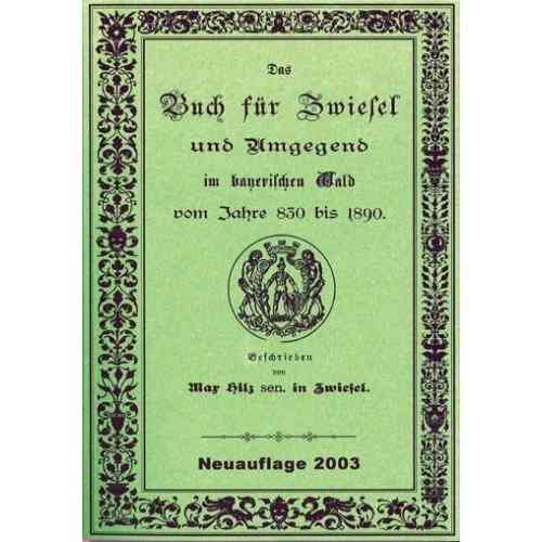 Hilz-Chronik-Zwiesel 1890: Das Buch für Zwiesel und Umgebung.