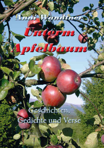 Unterm Apfelbaum - Geschichten, Gedichte und Verse