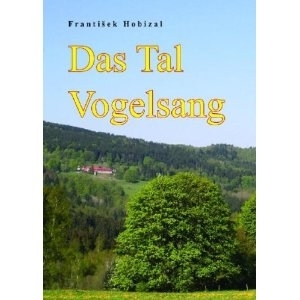 Das Tal Vogelsang (Eine Böhmerwaldnovelle aus der Nachkriegszeit , Frantiek, Hobizal)