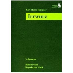 Irrwurz - Volkssagen Böhm- u. Bayerischer Wald
