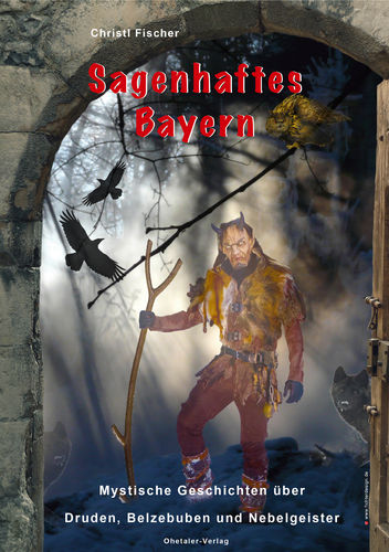 Sagenhaftes Bayern - Band1: Hexen, Belzebuben und Nebelgeister