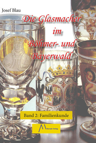 Die Glasmacher im Böhmer- und Bayerwald - Band 2: Familienkunde