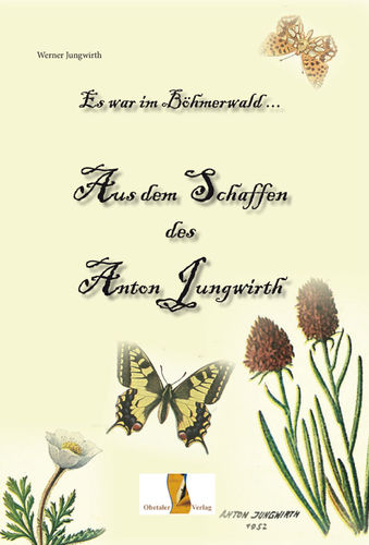 Es war im Böhmerwald ... Anton Jungwirth