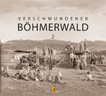 Emil Kintzl • Jan Fischer: Verschwundener Böhmerwald, Band 2